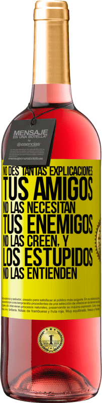 29,95 € Envío gratis | Vino Rosado Edición ROSÉ No des tantas explicaciones. Tus amigos no las necesitan, tus enemigos no las creen, y los estúpidos no las entienden Etiqueta Amarilla. Etiqueta personalizable Vino joven Cosecha 2025 Tempranillo
