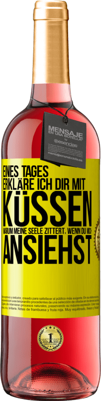 29,95 € Kostenloser Versand | Roséwein ROSÉ Ausgabe Eines Tages erkläre ich dir mit Küssen, warum meine Seele zittert, wenn du mich ansiehst Gelbes Etikett. Anpassbares Etikett Junger Wein Ernte 2024 Tempranillo