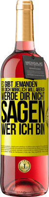 29,95 € Kostenloser Versand | Roséwein ROSÉ Ausgabe Es gibt jemanden, der dich wirklich will, aber ich werde dir nicht sagen, wer ich bin Gelbes Etikett. Anpassbares Etikett Junger Wein Ernte 2024 Tempranillo