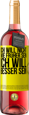 29,95 € Kostenloser Versand | Roséwein ROSÉ Ausgabe Ich will nicht wie früher sein, ich will besser sein Gelbes Etikett. Anpassbares Etikett Junger Wein Ernte 2023 Tempranillo