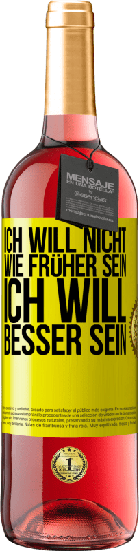 29,95 € Kostenloser Versand | Roséwein ROSÉ Ausgabe Ich will nicht wie früher sein, ich will besser sein Gelbes Etikett. Anpassbares Etikett Junger Wein Ernte 2024 Tempranillo