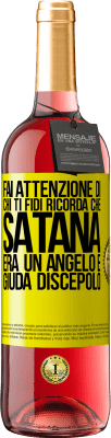 29,95 € Spedizione Gratuita | Vino rosato Edizione ROSÉ Fai attenzione di chi ti fidi. Ricorda che Satana era un angelo e Giuda discepolo Etichetta Gialla. Etichetta personalizzabile Vino giovane Raccogliere 2025 Tempranillo