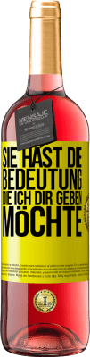 29,95 € Kostenloser Versand | Roséwein ROSÉ Ausgabe Sie hast die Bedeutung, die ich dir geben möchte Gelbes Etikett. Anpassbares Etikett Junger Wein Ernte 2023 Tempranillo