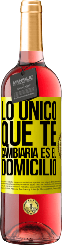 29,95 € Envío gratis | Vino Rosado Edición ROSÉ Lo único que te cambiaría es el domicilio Etiqueta Amarilla. Etiqueta personalizable Vino joven Cosecha 2024 Tempranillo