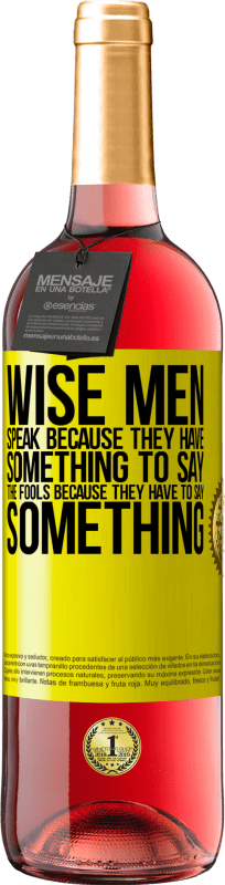 29,95 € Free Shipping | Rosé Wine ROSÉ Edition Wise men speak because they have something to say the fools because they have to say something Yellow Label. Customizable label Young wine Harvest 2023 Tempranillo