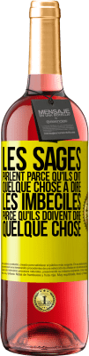 29,95 € Envoi gratuit | Vin rosé Édition ROSÉ Les sages parlent parce qu'ils ont quelque chose à dire, les imbéciles parce qu'ils doivent dire quelque chose Étiquette Jaune. Étiquette personnalisable Vin jeune Récolte 2023 Tempranillo