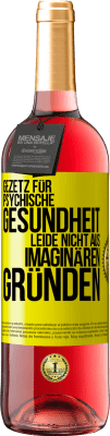 29,95 € Kostenloser Versand | Roséwein ROSÉ Ausgabe Gezetz für psychische Gesundheit: Leide nicht aus imaginären Gründen Gelbes Etikett. Anpassbares Etikett Junger Wein Ernte 2023 Tempranillo