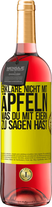 29,95 € Kostenloser Versand | Roséwein ROSÉ Ausgabe Erkläre nicht mit Äpfeln, was du mit Eiern zu sagen hast Gelbes Etikett. Anpassbares Etikett Junger Wein Ernte 2024 Tempranillo