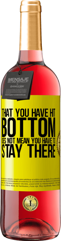 29,95 € Free Shipping | Rosé Wine ROSÉ Edition That you have hit bottom does not mean you have to stay there Yellow Label. Customizable label Young wine Harvest 2025 Tempranillo