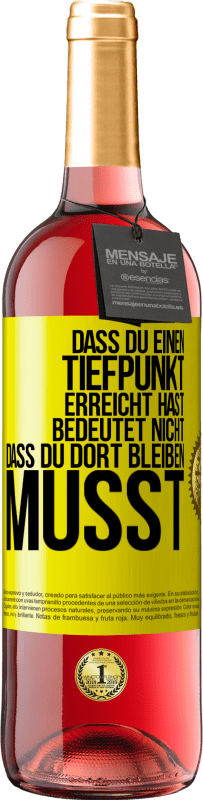 29,95 € Kostenloser Versand | Roséwein ROSÉ Ausgabe Dass du einen Tiefpunkt erreicht hast, bedeutet nicht, dass du dort bleiben musst Gelbes Etikett. Anpassbares Etikett Junger Wein Ernte 2025 Tempranillo