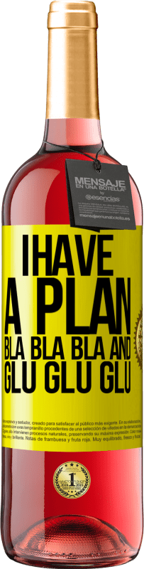 29,95 € Free Shipping | Rosé Wine ROSÉ Edition I have a plan: Bla Bla Bla and Glu Glu Glu Yellow Label. Customizable label Young wine Harvest 2024 Tempranillo