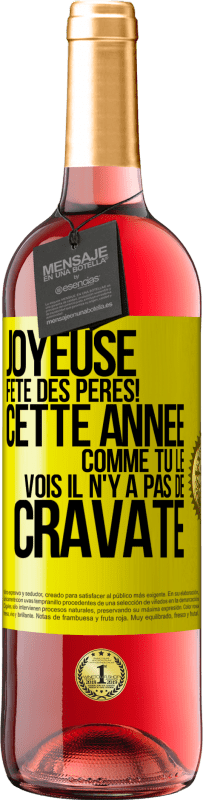 29,95 € Envoi gratuit | Vin rosé Édition ROSÉ Joyeuse fête des Pères! Cette année comme tu le vois il n'y a pas de cravate Étiquette Jaune. Étiquette personnalisable Vin jeune Récolte 2023 Tempranillo