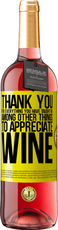 29,95 € Free Shipping | Rosé Wine ROSÉ Edition Thank you for everything you have taught me, among other things, to appreciate wine Yellow Label. Customizable label Young wine Harvest 2023 Tempranillo