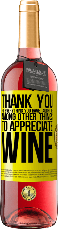 29,95 € Free Shipping | Rosé Wine ROSÉ Edition Thank you for everything you have taught me, among other things, to appreciate wine Yellow Label. Customizable label Young wine Harvest 2024 Tempranillo