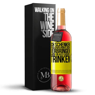 «Ich schenken dir den schönen Moment, den wir verbringen werden, um diese Flasche zu trinken» ROSÉ Ausgabe