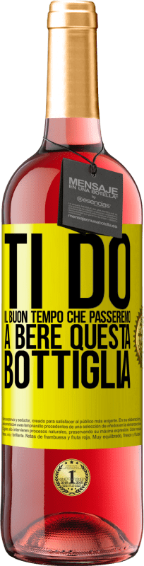 29,95 € Spedizione Gratuita | Vino rosato Edizione ROSÉ Ti do il buon tempo che passeremo a bere questa bottiglia Etichetta Gialla. Etichetta personalizzabile Vino giovane Raccogliere 2024 Tempranillo