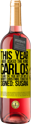 29,95 € Free Shipping | Rosé Wine ROSÉ Edition This year I have asked the kings. Carlos, you are the true gift of my life. Merry Christmas together. Signed: Susana Yellow Label. Customizable label Young wine Harvest 2023 Tempranillo