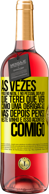 29,95 € Envio grátis | Vinho rosé Edição ROSÉ Às vezes, penso no Natal e no pessoal do plasta que terei que ver como uma obrigação. Mas depois penso neste vinho e isso Etiqueta Amarela. Etiqueta personalizável Vinho jovem Colheita 2024 Tempranillo