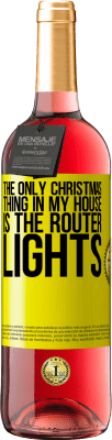29,95 € Free Shipping | Rosé Wine ROSÉ Edition The only Christmas thing in my house is the router lights Yellow Label. Customizable label Young wine Harvest 2023 Tempranillo