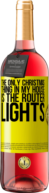 29,95 € Free Shipping | Rosé Wine ROSÉ Edition The only Christmas thing in my house is the router lights Yellow Label. Customizable label Young wine Harvest 2023 Tempranillo