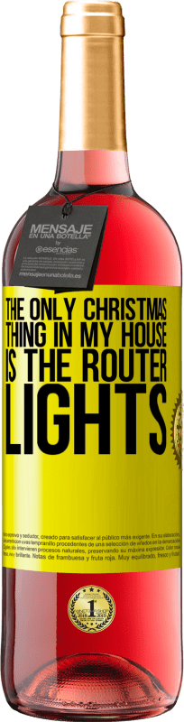 29,95 € Free Shipping | Rosé Wine ROSÉ Edition The only Christmas thing in my house is the router lights Yellow Label. Customizable label Young wine Harvest 2024 Tempranillo