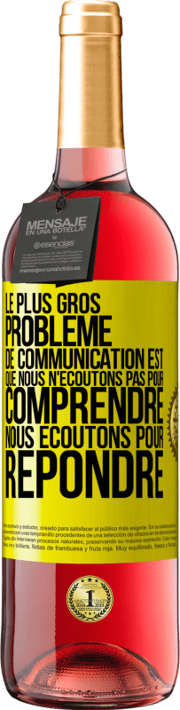 29,95 € Envoi gratuit | Vin rosé Édition ROSÉ Le plus gros problème de communication est que nous n'écoutons pas pour comprendre, nous écoutons pour répondre Étiquette Jaune. Étiquette personnalisable Vin jeune Récolte 2024 Tempranillo