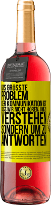 29,95 € Kostenloser Versand | Roséwein ROSÉ Ausgabe Das größte Problem der Kommunikation ist, dass wir nicht hören, um zu verstehen, sondern um zu antworten Gelbes Etikett. Anpassbares Etikett Junger Wein Ernte 2024 Tempranillo