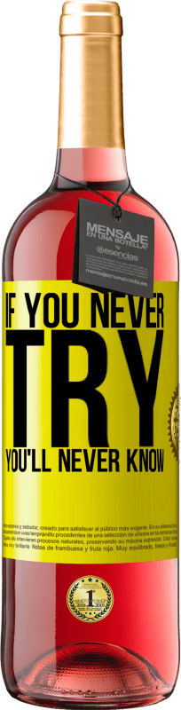 29,95 € Free Shipping | Rosé Wine ROSÉ Edition If you never try, you'll never know Yellow Label. Customizable label Young wine Harvest 2023 Tempranillo