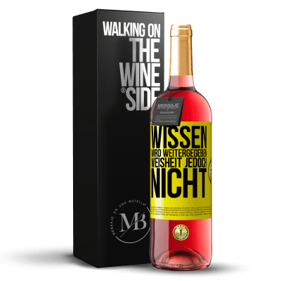 «Wissen wird weitergegeben, Weisheit jedoch nicht» ROSÉ Ausgabe