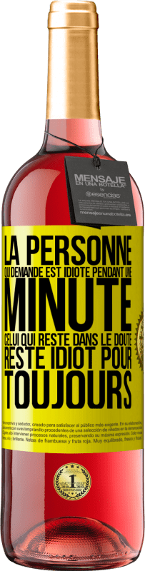 29,95 € Envoi gratuit | Vin rosé Édition ROSÉ La personne qui demande est idiote pendant une minute. Celui qui reste dans le doute, reste idiot pour toujours Étiquette Jaune. Étiquette personnalisable Vin jeune Récolte 2024 Tempranillo