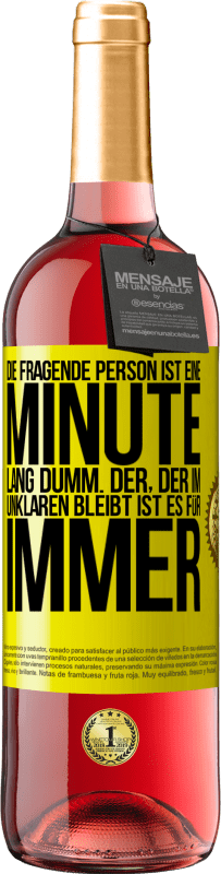 29,95 € Kostenloser Versand | Roséwein ROSÉ Ausgabe Die fragende Person ist eine Minute lang dumm. Der, der im Unklaren bleibt, ist es für immer Gelbes Etikett. Anpassbares Etikett Junger Wein Ernte 2024 Tempranillo