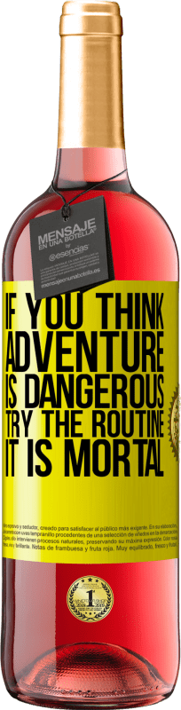 29,95 € Free Shipping | Rosé Wine ROSÉ Edition If you think adventure is dangerous, try the routine. It is mortal Yellow Label. Customizable label Young wine Harvest 2024 Tempranillo