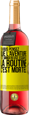 29,95 € Envoi gratuit | Vin rosé Édition ROSÉ Si vous pensez que l'aventure est dangereuse essayez la routine. C'est mortel Étiquette Jaune. Étiquette personnalisable Vin jeune Récolte 2024 Tempranillo