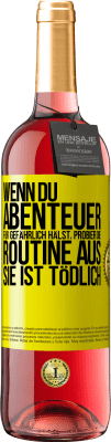 29,95 € Kostenloser Versand | Roséwein ROSÉ Ausgabe Wenn du Abenteuer für gefährlich hälst, probier die Routine aus. Sie ist tödlich Gelbes Etikett. Anpassbares Etikett Junger Wein Ernte 2023 Tempranillo