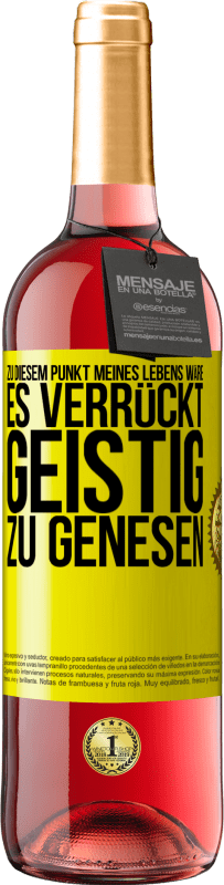 29,95 € Kostenloser Versand | Roséwein ROSÉ Ausgabe Zu diesem Punkt meines Lebens wäre es verrückt, geistig zu genesen Gelbes Etikett. Anpassbares Etikett Junger Wein Ernte 2024 Tempranillo