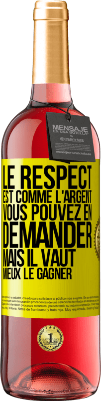 29,95 € Envoi gratuit | Vin rosé Édition ROSÉ Le respect est comme l'argent Vous pouvez en demander mais il vaut mieux le gagner Étiquette Jaune. Étiquette personnalisable Vin jeune Récolte 2024 Tempranillo