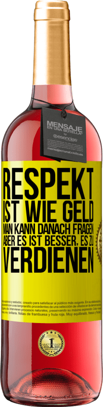 29,95 € Kostenloser Versand | Roséwein ROSÉ Ausgabe Respekt ist wie Geld. Man kann danach fragen, aber es ist besser, es zu verdienen Gelbes Etikett. Anpassbares Etikett Junger Wein Ernte 2024 Tempranillo