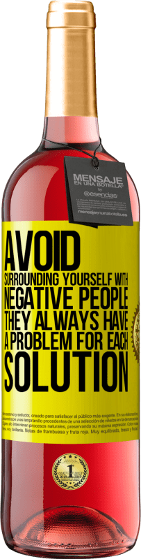 29,95 € Free Shipping | Rosé Wine ROSÉ Edition Avoid surrounding yourself with negative people. They always have a problem for each solution Yellow Label. Customizable label Young wine Harvest 2023 Tempranillo