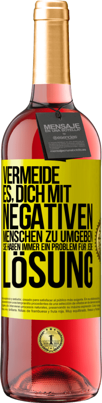 29,95 € Kostenloser Versand | Roséwein ROSÉ Ausgabe Vermeide es, dich mit negativen Menschen zu umgeben. Sie haben immer ein Problem für jede Lösung Gelbes Etikett. Anpassbares Etikett Junger Wein Ernte 2024 Tempranillo