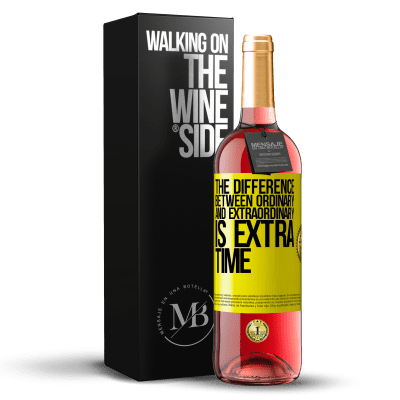 «The difference between ordinary and extraordinary is EXTRA time» ROSÉ Edition