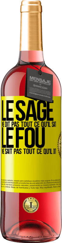 29,95 € Envoi gratuit | Vin rosé Édition ROSÉ Le sage ne dit pas tout ce qu'il sait, le fou ne sait pas tout ce qu'il dit Étiquette Jaune. Étiquette personnalisable Vin jeune Récolte 2025 Tempranillo