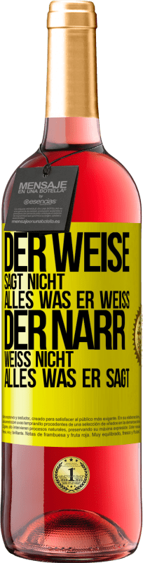 29,95 € Kostenloser Versand | Roséwein ROSÉ Ausgabe Der Weise sagt nicht alles, was er weiß, der Narr weiß nicht alles, was er sagt Gelbes Etikett. Anpassbares Etikett Junger Wein Ernte 2024 Tempranillo