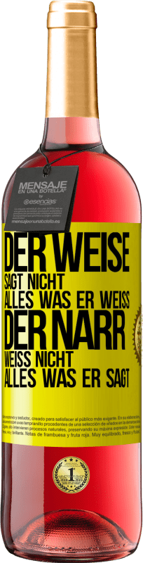 29,95 € Kostenloser Versand | Roséwein ROSÉ Ausgabe Der Weise sagt nicht alles, was er weiß, der Narr weiß nicht alles, was er sagt Gelbes Etikett. Anpassbares Etikett Junger Wein Ernte 2025 Tempranillo