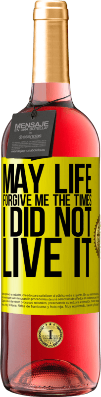 29,95 € Free Shipping | Rosé Wine ROSÉ Edition May life forgive me the times I did not live it Yellow Label. Customizable label Young wine Harvest 2021 Tempranillo