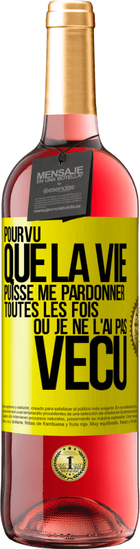 29,95 € Envoi gratuit | Vin rosé Édition ROSÉ Pourvu que la vie puisse me pardonner toutes les fois où je ne l'ai pas vécu Étiquette Jaune. Étiquette personnalisable Vin jeune Récolte 2024 Tempranillo