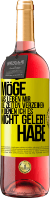 29,95 € Kostenloser Versand | Roséwein ROSÉ Ausgabe Möge das Leben mir die Zeiten verzeihen, in denen ich es nicht gelebt habe Gelbes Etikett. Anpassbares Etikett Junger Wein Ernte 2025 Tempranillo