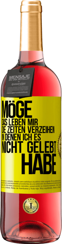 29,95 € Kostenloser Versand | Roséwein ROSÉ Ausgabe Möge das Leben mir die Zeiten verzeihen, in denen ich es nicht gelebt habe Gelbes Etikett. Anpassbares Etikett Junger Wein Ernte 2024 Tempranillo