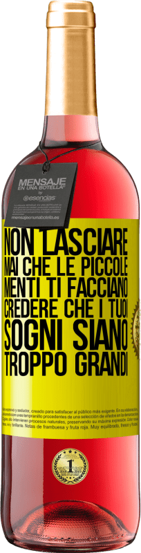 29,95 € Spedizione Gratuita | Vino rosato Edizione ROSÉ Non lasciare mai che le piccole menti ti facciano credere che i tuoi sogni siano troppo grandi Etichetta Gialla. Etichetta personalizzabile Vino giovane Raccogliere 2024 Tempranillo