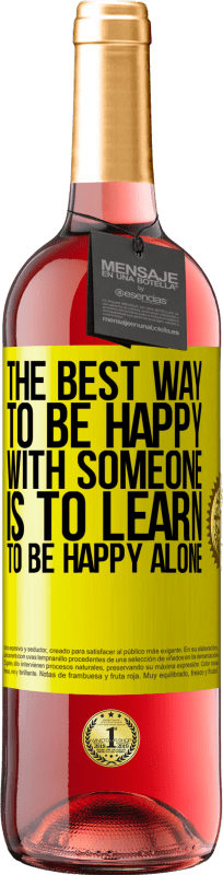 29,95 € Free Shipping | Rosé Wine ROSÉ Edition The best way to be happy with someone is to learn to be happy alone Yellow Label. Customizable label Young wine Harvest 2025 Tempranillo