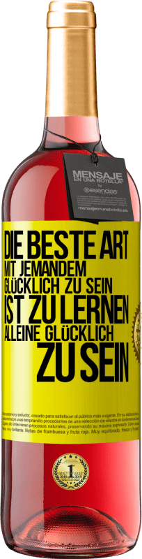 29,95 € Kostenloser Versand | Roséwein ROSÉ Ausgabe Die beste Art mit jemandem glücklich zu sein, ist zu lernen, alleine glücklich zu sein Gelbes Etikett. Anpassbares Etikett Junger Wein Ernte 2024 Tempranillo